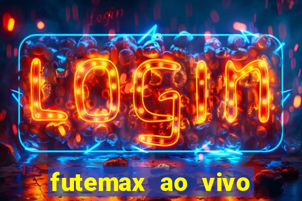 futemax ao vivo futebol ao vivo hoje